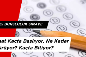 2025 Bursluluk Sınavı: Saat Kaçta Başlıyor, Ne Kadar Sürüyor? Kaçta Bitiyor?