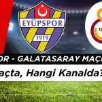 Eyüpspor - Galatasaray Maçı Ne Zaman, Saat Kaçta, Hangi Kanalda?