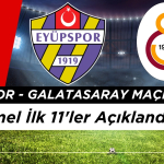 Eyüpspor - Galatasaray Maçı Muhtemel İlk 11’ler Açıklandı