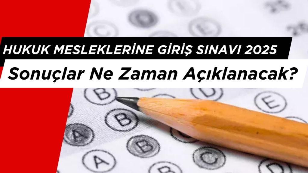 Hukuk Mesleklerine Giriş Sınavı 2025 Sonuçları Ne Zaman Açıklanacak?