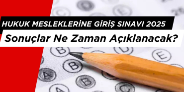 Hukuk Mesleklerine Giriş Sınavı 2025 Sonuçları Ne Zaman Açıklanacak?