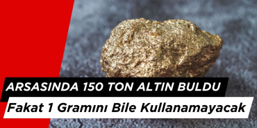 Tarlasında 150 Ton Altın Buldu Fakat 1 Gramını Bile Kullanamayacak