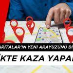 Google Haritalar’ın Yeni Arayüzünü Bilmeyenler Trafikte Kaza Yapabilir!