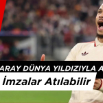 Galatasaray Dünya Yıldızıyla Anlaştı! Her An İmzalar Atılabilir