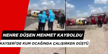 Kayseri'de Kum Ocağında Çalışırken Nehre Düşen Mehmet Hala Bulunamadı