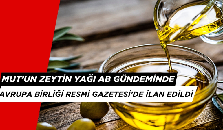 Mut’un Zeytinyağı AB’de Tescillenmek Üzere. Resmi Gazetede Yayınlandı