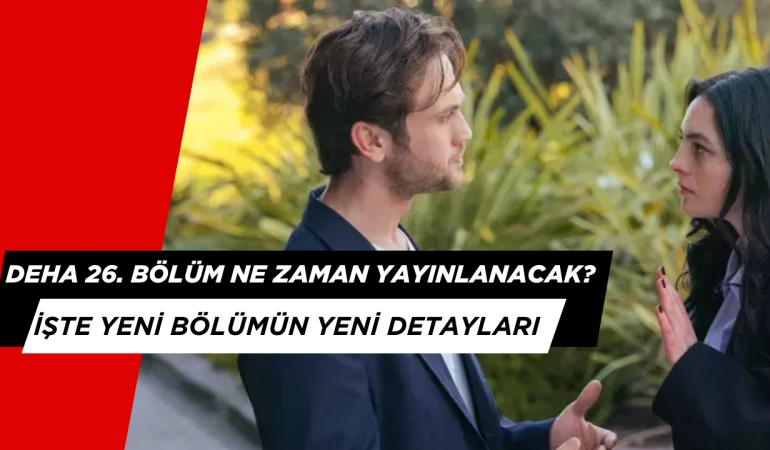 Deha 26. Bölüm Ne Zaman Yayınlanacak? İşte Deha Yeni Bölüm Detayları