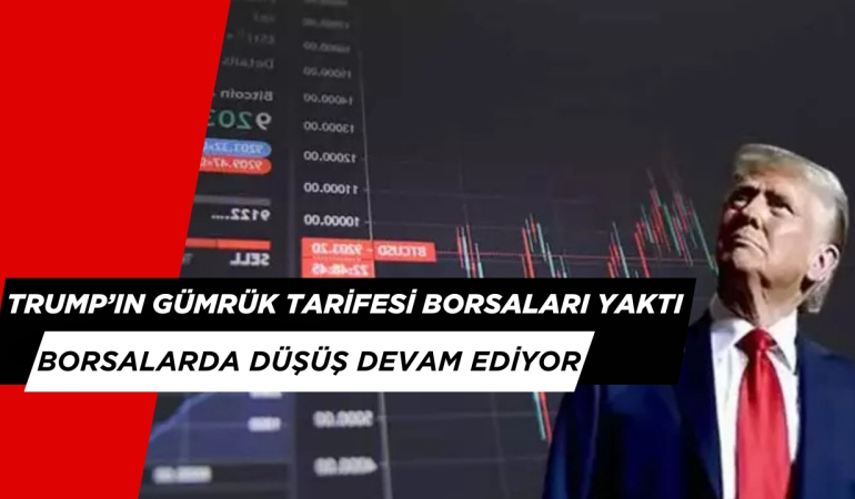 TRUMP’IN GÜMRÜK VERGİSİ TARİFESİ BORSALARI ALT ÜST ETMEYE DEVAM EDİYOR