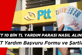 PTT 10 Bin TL Yardım Parası Nasıl Alınır? PTT Yardım Başvuru Formu ve Şartları
