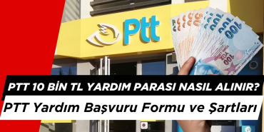 PTT 10 Bin TL Yardım Parası Nasıl Alınır? PTT Yardım Başvuru Formu ve Şartları