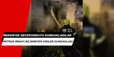 Mersin'de Bir Gecekondu Kundaklandı