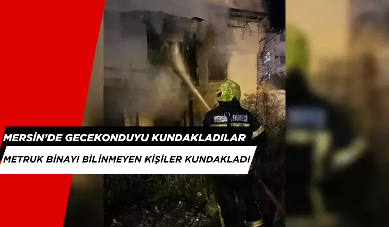 Mersin’de Bir Gecekondu Kundaklandı
