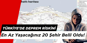Türkiye'de Deprem Riskini En Az Yaşacağınız 20 Şehir Belli Oldu!