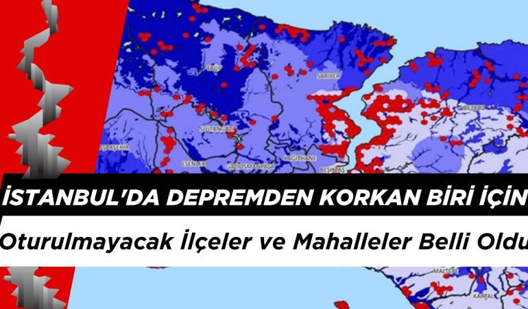 İstanbul’da Depremden Korkan Biri için  Oturulmayacak İlçeler ve Mahalleler Belli Oldu!