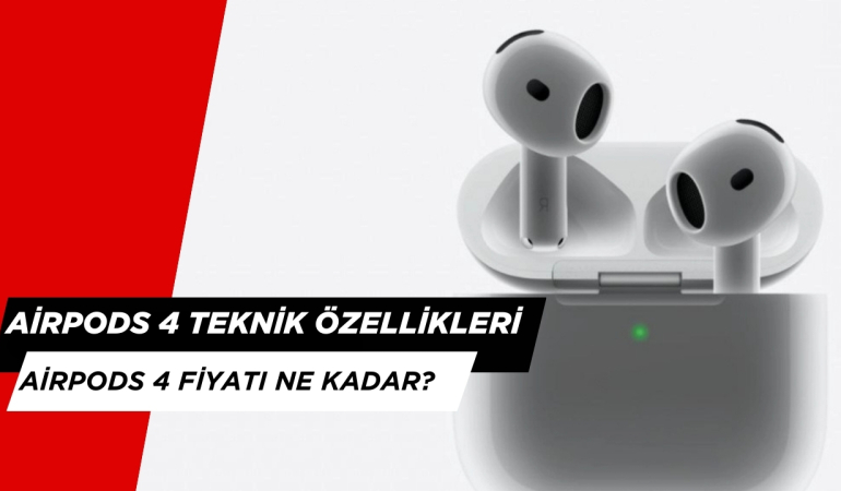 AirPods 4 Özellikleri Neler, Fiyatı Nedir? Ne Zaman Satışa Çıktı?
