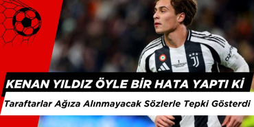 Kenan Yıldız Öyle Bir Hata Yaptı ki Juventus Taraftarları Ağıza Alınmayacak Sözlerle Tepki Gösterdi