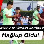 Trabzonspor U-19 Finalde Barcelona U-19'a Farklı Mağlup Oldu