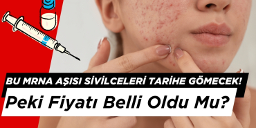 Bu mRNA Aşısı Sivilceleri Tarihe Gömecek! Peki Fiyatı Belli Oldu Mu?