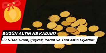 29 Nisan Güncel Altın Fiyatları: Gram, Çeyrek, Yarım ve Tam Altın Fiyatları...