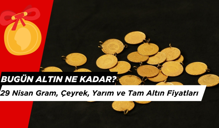 29 Nisan Güncel Altın Fiyatları: Gram, Çeyrek, Yarım ve Tam Altın Fiyatları…