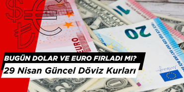 Bugün Dolar ve Euro Ne Kadar? İşte 29 Nisan Güncel Döviz Kurları