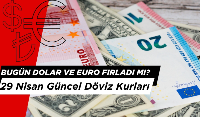 Bugün Dolar ve Euro Ne Kadar? İşte 29 Nisan Güncel Döviz Kurları