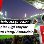 Bugün Kimin MAçı Var? Şampiyonlar Ligi Maçlar Saat Kaçta Hangi Kanalda?