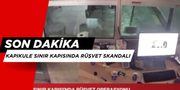 Son Dakika! Önce Mersin Şimdi Kapıkule'de Rüşvet Alana Memurlar Gözaltına Alındı