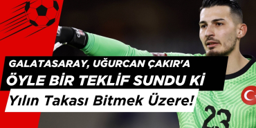Galatasaray, Uğurcan Çakır'a Öyle Bir Teklif Sundu Ki Yılın Takası Bitmek Üzere!