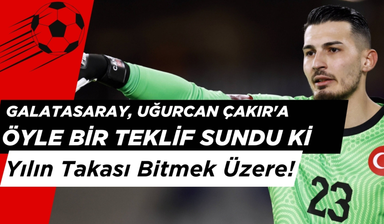 Galatasaray, Uğurcan Çakır’a Öyle Bir Teklif Sundu Ki Yılın Takası Bitmek Üzere!