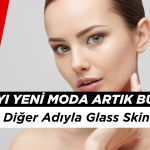 Dünyayı Yeni Moda Artık Bu! Cam Cilt Diğer Adıyla Glass Skin Nedir?