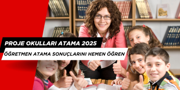 Proje Okulları Atama 2025. Öğretmen Atama Sonuçlarını Hemen Öğren!