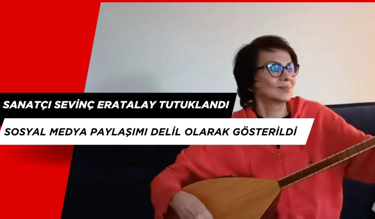 Sanatçı Sevinç Eratalay Tutuklandı. Sosyal Medya Paylaşımı Delil Olarak Gösterildi.