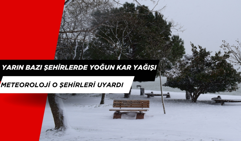 Yarın Bazı Şehirlerde Yoğun Kar Yağışı Bekleniyor. Meteoroloji Uyardı