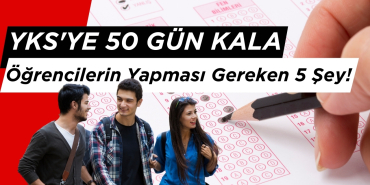 YKS'ye 50 Gün Kala Öğrencilerin Yapması Gereken 5 Şey!