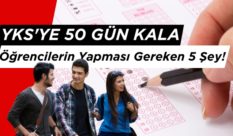 YKS’ye 50 Gün Kala Öğrencilerin Yapması Gereken 5 Şey!