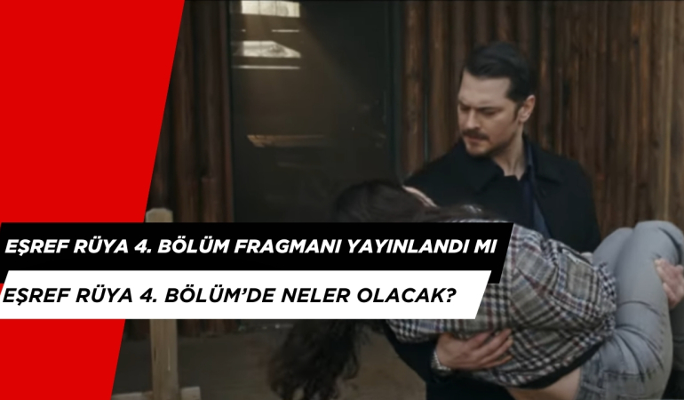 Eşref Rüya 4. Bölüm Fragmanı Yayınlandı mı? Eşref Rüya 4. Bölüm’de Neler Olacak?