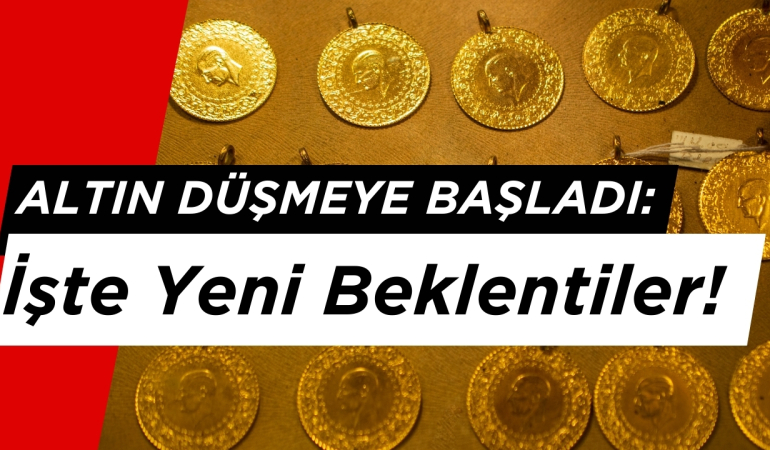 Altın Düşmeye Başladı: İşte Yeni Beklentiler!
