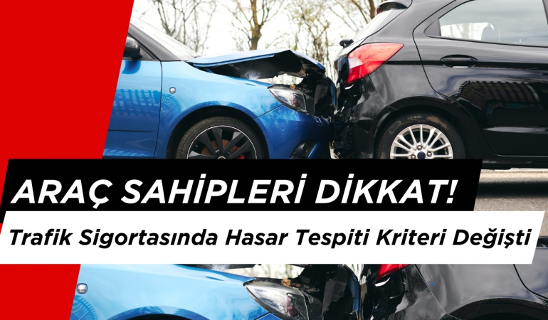 Araç Sahipleri Dikkat! Trafik Sigortasında Hasar Tespiti Kriteri Değişti