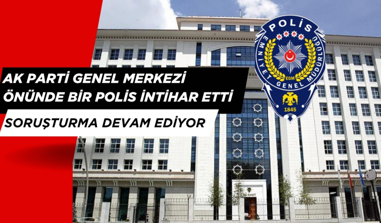 Ak Parti Genel Merkezi Önünde Özel Harekat Polisi İntihar Etti