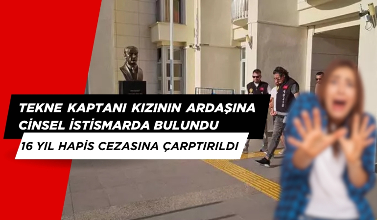 Muğla’da Kızının Arkaşını İsitismar Eden Tekne Kaptanı 16 Yıl Ceza Aldı