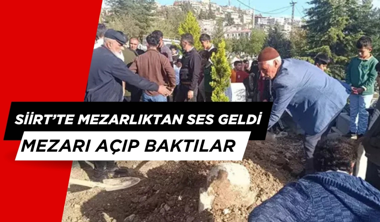 Siirt’te Mezardan Ses Geldi, Halk Mezarlığa Koştu