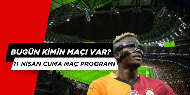Bugün Kimin Maçı Var? 11 Nisan Cuma Maç Programı