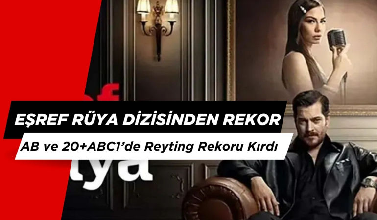 Eşref Rüya AB ve 20+ABC1’de Reyting Rekoru Kırdı