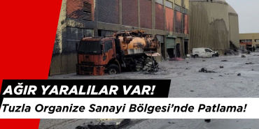 Tuzla Organize Sanayi Bölgesi’nde Patlama Oldu: Ağır Yaralılar Var!