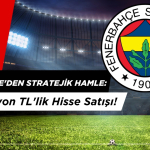 Fenerbahçe'den Stratejik Hamle: 553 Milyon TL'lik Hisse Satışı!