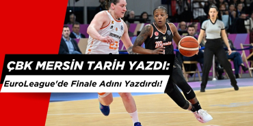 ÇBK Mersin Tarih Yazdı: EuroLeague'de Finale Adını Yazdırdı!