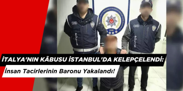 İtalya'nın Kâbusu İstanbul'da Kelepçelendi: İnsan Tacirlerinin Baronu Yakalandı!