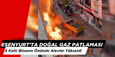 Esenyurt'ta Doğal Gaz Patlaması: 4 Katlı Binanın Önünde Alevler Yükseldi