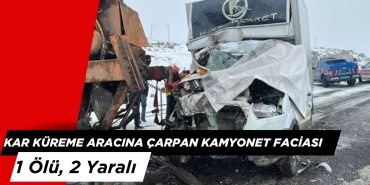 Kar Küreme Aracına Çarpan Kamyonet Faciası: 1 Ölü, 2 Yaralı